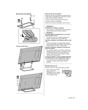 Page 1111Español
  Retiro del televisor del pedestal
 Asegúrese de retirar el pedestal de la siguiente forma 
cuando utilice la abrazadera de suspensión de pared o 
cuando vuelva a embalar el televisor.
 1  Retire el tornillo de ensamblaje 
 del televisor.
 2  Levante el televisor del pedestal.
 3  Retire los tornillos de ensamblaje 
 de la ménsula.
 
 Advertencia
 No desarme ni modifique el pedestal. ●   De lo contrario, la unidad podría caerse y dañarse, y 
también podría causar heridas a personas....