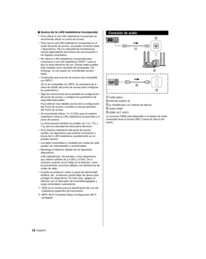 Page 1414Español
 Conexión de audio
 
 
  Cable óptico
 
 DIGITAL AUDIO IN
 
 ej. Amplificador con sistema de altavoz
 
 Cable HDMI
 
 HDMI OUT (ARC)
 La conexión HDMI está disponible si el equipo de audio 
conectado tiene la función ARC (Canal de retorno de 
audio).
 
■ Acerca de la LAN inalámbrica incorporada
● 
 Para utilizar la red LAN inalámbrica incorporada se 
recomienda utilizar un punto de acceso.
●   Para usar la red LAN inalámbrica incorporada en el 
modo de punto de acceso, se pueden conectar hasta...