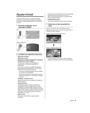 Page 1717Español
  
Ajuste Inicial
 La pantalla “Ajuste Inicial” se visualiza solamente 
cuando el TV se enciende por primera vez después 
de enchufar el cable de alimentación en una toma de 
corriente.
 1  Encienda el televisor con el interruptor POWER
 (TV)
 
 o
 (mando a distancia)
 
 2  Configure los siguientes elementos
●   Seleccione su idioma
●   Seleccione su país
●   Seleccione su modo de visualización (Asegúrese 
de seleccionar “Uso en Hogar”)
 

Si selecciona “Exhibición en Mostrador” por...