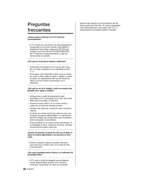 Page 2020Español
temporal de energía en la línea eléctrica de CA, 
ahora puede que esté bien. Si vuelve a parpadear, 
visite www.panasonic.com/support (EE. UU.) o 
www.panasonic.ca/english/support (Canadá).   Preguntas 
frecuentes
 ¿Cómo puedo confirmar si mi TV funciona 
correctamente?
 ●   El TV cuenta con una función de autocomprobación 
incorporada. En el control remoto, pulse MENU y 
desplácese hacia abajo; seleccione 

AYUDA para 
acceder a la función de AUTOCOMPROBACIÓN 
del TV. Ejecute la...