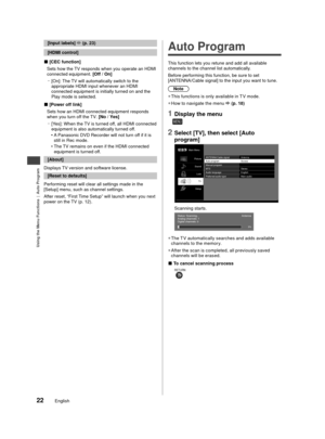 Page 23Using the Menu Functions  |  Auto Program
22English
 [Input labels]  (p. 23)
[HDMI control]
■[CEC function]
Sets how the TV responds when you operate an HDMI 
connected equipment.  [Off / On]
 
–
[On]: The TV will automatically switch to the 
appropriate HDMI input whenever an HDMI 
connected equipment is initially turned on and the 
Play mode is selected. 
■[Power off link]
Sets how an HDMI connected equipment responds 
when you turn off the TV. [No / Yes]  
–
[Yes]: When the TV is turned off, all HDMI...