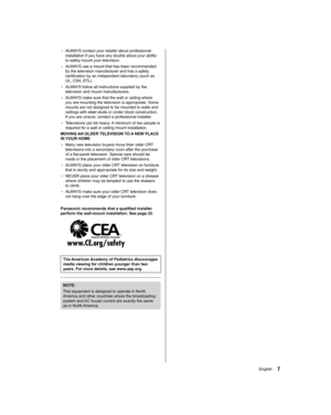 Page 77English
  • 
ALWAYS contact your retailer about professional 
installation if you have any doubts about your ability 
to safely mount your television.
  • 
ALWAYS use a mount that has been recommended 
by the television manufacturer and has a safety 
certification by an independent laboratory (such as 
UL, CSA, ETL).
  • 
ALWAYS follow all instructions supplied by the 
television and mount manufacturers.
  • 
ALWAYS make sure that the wall or ceiling where 
you are mounting the television is...