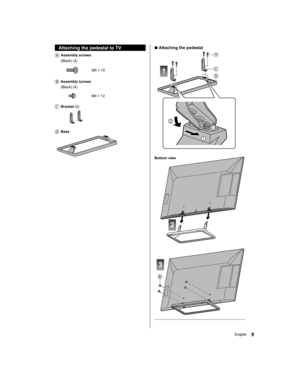 Page 99English
  ■ 
Attaching the pedestal
 
A
C
D1
 
B
3
2
 
Bottom view
 
   
Attaching the pedestal to TV
    Assembly  screws
   (Black) (4)
 
  M5 × 15
 
   Assembly  screws
   (Black) (4)
 
  M4 × 12
 
  Bracket (2)
 
    Base
 
5$@@BTV@FOH@@DIFDLJOEC5$@@BTV@FOH@@DIFDLJOEC 