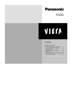 Page 25Número de modelo
TC-42LD24
●  Precauciones para su seguridad ...........2
●  Accesorios/Accesorio opcional ..............5
●  Conexión básica ....................................7
●   Identificación de los controles ................9
●  Ajuste Inicial .........................................10
●  
Cómo utilizar las funciones de los menús ..13
●  Preguntas frecuentes ...........................16
Asegúrese de leer
Índice
UD@-@ME@TQB@›@JOEC
UD@-@ME@TQB@›@JOEC...