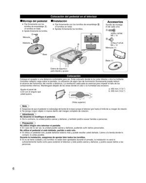 Page 306
AccesoriosTornillo de montaje  
(4 de cada uno) 
A
 XSS5+15FNK
  M5 × 15
B
 XYN4+F12FJK
  M4 × 12
Ménsula (1)
 Base (1)
Colocación del pedestal en el televisor
■Montaje del pedestal■Instalación
   Fije firmemente con los 
tornillos de ensamblaje A. 
(4 tornillos en total)
   Apriete firmemente los tornillos.
    Fije firmemente con los tornillos de ensamblaje . 
(4 tornillos en total)
 
  Apriete firmemente los tornillos.
A
Ménsula
Adelante
Base
B
B
Estera de espuma o 
paño blando y grueso
Colocación...