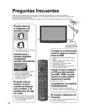 Page 4016
Preguntas frecuentes
Antes de solicitar reparaciones o ayuda, siga las indicaciones siguiente\
s para solucionar el problema.
Si el problema persiste, póngase en contacto con su concesionario de \
Panasonic o con el centro de servicio de 
Panasonic local para solicitar ayuda.
Para obtener ayuda adicional, póngase en contacto con nuestro sitio W\
eb en www.panasonic.com/contactinfo
Puntos blancos 
o imágenes con 
sombra (ruido)
 Compruebe la posición, la orientación 
y la conexión de la antena....