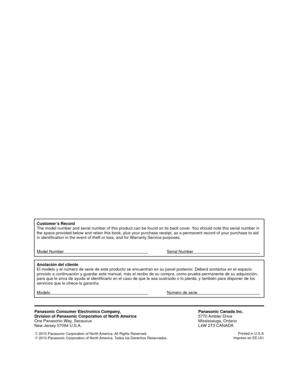 Page 20Customer’s Record
The model number and serial number of this product can be found on its b\
ack cover. You should note this serial number in 
the space provided below and retain this book, plus your purchase receip\
t, as a permanent record of your purchase to aid 
in identification in the event of theft or loss, and for Warranty Service purposes.
Model Number      Serial Number    
Anotación del cliente
El modelo y el número de serie de este producto se encuentran en su p\
anel posterior. Deberá...