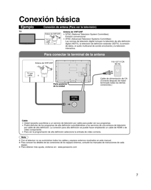 Page 87
Para conectar la terminal de la antena
Conexión básica
EjemploConexión de antena (Para ver la televisión)
TV por
cable
Antena de VHF/UHFTVAntena de VHF/UHF
• NTSC (National Television System Committee):
Emisión convencional
• ATSC (Advanced Television Systems Committee):
Las normas de televisión digital incluyen la televisión de alta de\
finición 
digital (HDTV), la televisión de definición estándar (SDTV)\
, la emisión 
de datos, el audio multicanal de sonido envolvente y la televisión 
interactiva....