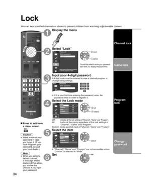 Page 3434
Lock
You can lock specified channels or shows to prevent children from watchin\
g objectionable content.
 Press to exit from a menu screen
 
Caution
 Make a note of your 
password in case 
you forget it. (If you 
have forgotten your 
password, consult 
your local dealer.)
Note
 When you select a 
locked channel,
a message will be 
displayed that allows 
you to view the 
channel if you input 
your password.
Display the menu
Select “Lock”
Menu
Blocks access, with password protection,
to channels,...