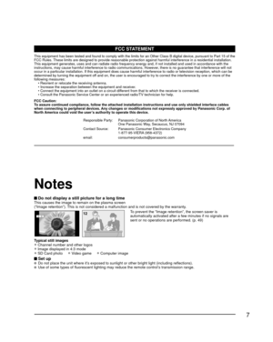 Page 77
 Do not display a still picture for a long timeThis causes the image to remain on the plasma screen
(“Image retention”). This is not considered a malfunction and is not covered by the warranty.
4 : 312To prevent the “Image retention”, the screen saver is 
automatically activated after a few minutes if no signals are 
sent or no operations are performed. (p. 49)
Typical still images
• Channel number and other logos
• Image displayed in 4:3 mode
• SD Card photo     • Video game     • Computer image
 Set...