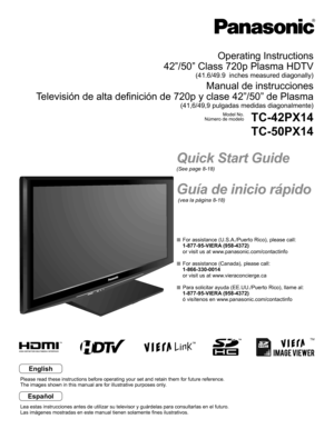 Page 1
TM
Quick Start Guide
(See page 8-18)
Guía de inicio rápido
 (vea la página 8-18)
Operating Instructions
42”/50” Class 720p Plasma HDTV
(41.6/49.9  inches measured diagonally)
Manual de instrucciones
Televisión de alta definición de 720p y clase 42”/50” de Plas\
ma
(41,6/49,9 pulgadas medidas diagonalmente)
Model No.
Número de modeloTC-42PX14
TC-50PX14
English
Español
Lea estas instrucciones antes de utilizar su televisor y guárdelas pa\
ra consultarlas en el futuro.
Las imágenes mostradas en este manual...