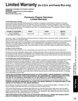 Page 55
55
FAQs, etc.
 Limited Warranty (for U.S.A. and Puerto Rico only)
 Specifications
Limited Warranty (for U.S.A. and Puerto Rico only)
Limited Warranty Coverage
If your product does not work properly because of a defect in materials \
or workmanship, Panasonic Consumer 
Electronics Company (referred to as “the warrantor”) will, for t\
he length of the period indicated on the chart below, 
which starts with the date of original purchase (“Limited Warranty period”), at its option either (a) repair your...