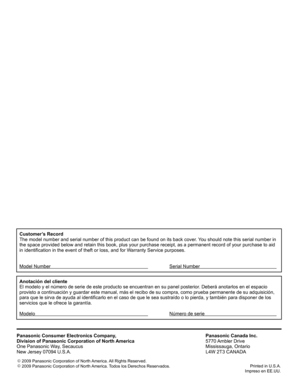 Page 58
Customer’s Record
The model number and serial number of this product can be found on its b\
ack cover. You should note this serial number in 
the space provided below and retain this book, plus your purchase receip\
t, as a permanent record of your purchase to aid 
in identification in the event of theft or loss, and for Warranty Service purposes.
Model Number      Serial Number    
Anotación del cliente
El modelo y el número de serie de este producto se encuentran en su p\
anel posterior. Deberá...