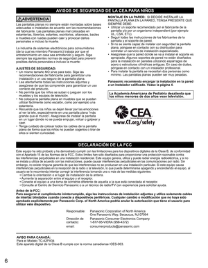 Page 66
AVISOS DE SEGURIDAD DE LA CEA PARA NIÑOS
ADVERTENCIA
Las pantallas planas no siempre están montadas sobre bases 
adecuadas o instaladas de acuerdo con las recomendaciones 
del fabricante. Las pantallas planas mal colocadas en 
estanterías, librerías, estantes, escritorios, altavoces, baúles 
o muebles con ruedas pueden caer y provocar daños 
personales e incluso la muerte.
La industria de sistemas electrónicos para consumidores 
(de la cual es miembro Panasonic) trabaja por que el 
entretenimiento en...