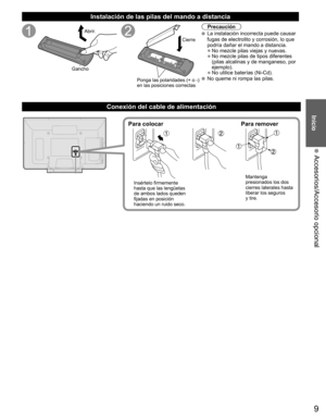 Page 99
Inicio
 Accesorios/Accesorio opcional
  Instalación de las pilas del mando a distancia
Abrir.
Gancho
Ponga las polaridades (+ o -) 
en las posiciones correctasCierre
Precaución
 La instalación incorrecta puede causar 
fugas de electrolito y corrosión, lo que 
podría dañar el mando a distancia.
• No mezcle pilas viejas y nuevas.
• No mezcle pilas de tipos diferentes 
(pilas alcalinas y de manganeso, por 
ejemplo).
• No utilice baterías (Ni-Cd).  No queme ni rompa las pilas.
Conexión del cable de...