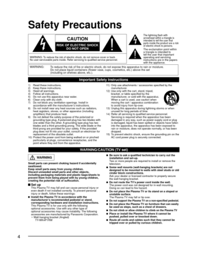 Page 44
Safety Precautions
WARNING:To reduce the risk of fire or electric shock, do not expose this apparatu\
s to rain or moisture.
Do not place liquid containers (flower vase, cups, cosmetics, etc.) ab\
ove the set
(including on shelves above, etc.).
Important Safety Instructions
  
CAUTION
RISK OF ELECTRIC SHOCK
DO NOT OPEN
  
WARNING: To reduce the risk of electric shock, do not remove cover or back.
No user-serviceable parts inside. Refer servicing to qualified service p\
ersonnel.
The lightning flash...