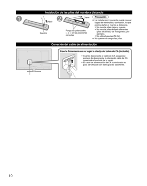 Page 1010
 Instalación de las pilas del mando a distancia
Abrir
Gancho
Ponga las polaridades 
(+ o -) en las posiciones 
correctas Cierre
Precaución
  La instalación incorrecta puede causar 
fugas de electrolito y corrosión, lo que 
podría dañar el mando a distancia.
• No mezcle pilas viejas y nuevas. 
• No mezcle pilas de tipos diferentes 
(pilas alcalinas y de manganeso, por 
ejemplo).
• No utilice baterías (Ni-Cd).  No queme ni rompa las pilas.
Conexión del cable de alimentación
• Cuando desconecte el cable...
