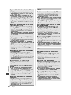 Page 29Troubleshooting
28English
Why doesn’t the picture look like it is in High-
Definition?
  Press INFO on the remote control to confirm the 
type of signal being received. HD signal should be 
720p, 1080i or 1080p.
  Select a High-Definition channel from your HD 
source (Cable, Satellite or fiber optic service). HD 
channels sometimes broadcast non-HD content.
  Ensure that your HD source (HD box, Blu-ray 
player, etc.) is connected to the TV with an HDMI or 
COMPONENT cable and set to output an HD video...