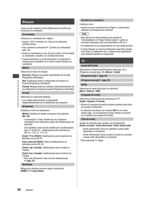 Page 21Cómo usar las funciones del menú
20Español
Bloqueo
Cada vez que visualice el menú [Bloqueo] se le pedirá que 
introduzca su contraseña.[Contraseña]
Introduzca su contraseña de 4 dígitos.
 
●Ingrese “1234” la primera vez. Esta es la contraseña 
predeterminada.
 
●Para cambiar la contraseña  “[Cambio de contraseña]” 
(pág. 20)
 
●Anote su contraseña en caso de que la olvide. Si ha olvidado 
su contraseña, consulte a su concesionario local.
 
●Cuando seleccione un canal bloqueado se visualizará un 
mensaje...