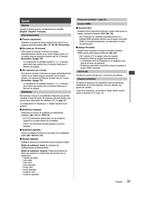 Page 22Cómo usar las funciones del menú
21Español
ón 
ciones.
sado ción 
todos 
rdo 
da]
n 
ación 
 Ajuste
 [Idioma]
Cambia el idioma para las visualizaciones en pantalla.
[English / Español / Français] [Fijar temporizador]
■[Tiempo suspensión]
Establece el periodo de tiempo después del cual el TV se 
apagará automáticamente.  [No / 15 / 30 / 60 / 90 minutos]
■[Sin señal por 10 minutos]
Para conservar energía, el televisor se apaga 
automáticamente cuando no se recibe ninguna señal y no 
se realiza ninguna...