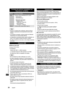Page 27Información adicional
26Español
Formatos de archivos compatibles con Reproductor de Medios
Medios Formato compatible
Foto
 
●Archivos JPEG (estándares DCF y EXIF)
Submuestreo:
4:4:4, 4:2:2 y 4:2:0
Resolución de imagen:
 •Baseline JPEG:
15.360 (An) × 8.640 (Al)
 •JPEG progresivo:
1.920 (An) × 1.440 (Al)
Música
 
●Archivos MP3 (Audio MPEG Capa 3)
Nota
 
●Aunque se cumplan estas condiciones, algunos archivos 
podrían no reproducirse, todo dependerá de cómo estén 
cifrados.
 
●Los nombres de carpetas y...