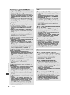 Page 29Resolución de problemas
28Español
¿Por qué no se ve la película en Alta Definición? 
Presione el botón  INFO en el control remoto para 
confirmar qué tipo de señal se está recibiendo. La señal 
HD debe ser 720p, 1080i ó 1080p.
 
Seleccione un canal de Alta Definición de su fuente HD 
(servicio de cable, satélite o fibra óptica). Los canales HD 
en ocasiones transmiten contenidos que no son de alta 
definición.
 
Asegúrese que su fuente HD (caja HD, reproductor Blu-
ray, etc.) esté conectado al...