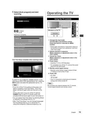 Page 13First Time Setup  |  Operating the TV
13English
hod
box 
used 
6 Select [Auto program] and start 
scanning
Auto program
Ye sNo Start scanning for available channels in your area?
Auto scan may take 20 minutes or more to complete.
OK OK Select
Scanning in progress...Auto program
Progress
This may take some time to complete.
Press RETURN to quit
Number of analog channels
Number of digital channels4%
3
0
Auto program completed.
Press OK to continue.
Number of analog channels
Number of digital channels10
0...