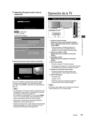 Page 13Ajuste Inicial  |  Operación de la TV
13Español
n 
a 
ado sor.
6 Seleccione [Programa auto] e inicie la 
exploración
Programa auto
SíNo ¿Iniciar la búsqueda de canales disponibles en su área?
La búsqueda automática puede tomar 20 minutos o más.
OK Aceptar Seleccionar
Exploración en progreso...Programa auto
Progreso
Puede tomar un tiempo considerable para finalizar.
Presione RETURN para salir
Número de canales análogos
Número de canales digitales4%
3
0
Programación automática completada.
Presione OK para...