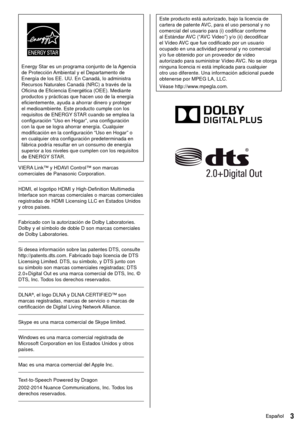 Page 43Español3Español
 Este producto está autorizado, bajo la licencia de 
cartera de patente AVC, para el uso personal y no 
comercial del usuario para (i) codificar conforme 
al Estándar AVC (“AVC Video”) y/o (ii) decodificar 
el Vídeo AVC que fue codificado por un usuario 
ocupado en una actividad personal y no comercial 
y/o fue obtenido por un proveedor de vídeo 
autorizado para suministrar Vídeo AVC. No se otorga 
ninguna licencia ni está implicada para cualquier 
otro uso diferente. Una información...