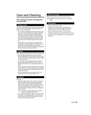 Page 2323English
  
Care and Cleaning
 First, unplug the power cord plug from 
the wall outlet.
 Display panel
 The front of the display panel has been specially treated. 
Wipe the panel surface gently using only a cleaning 
cloth or a soft, lint-free cloth.●   If the surface is particularly dirty after cleaning up the 
dust, soak a soft, lint-free cloth in diluted, mild liquid 
dish soap (1 part mild liquid dish soap diluted by 
100 times the amount of water), and then wring the 
cloth to remove excess liquid....