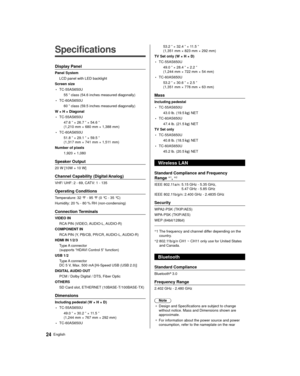 Page 2424English
  
Specifications
 Display Panel
 Panel System LCD panel with LED backlight
 Screen size
 • TC-55AS650U  55 ” class (54.6 inches measured diagonally)
 • TC-60AS650U 60 ” class (59.5 inches measured diagonally)
 W × H × Diagonal
 • TC-55AS650U  47.6 ” × 26.7 ” × 54.6 ” 
(1,210 mm × 680 mm × 1,388 mm)
 • TC-60AS650U 51.8 ” × 29.1 ” × 59.5 ” 
(1,317 mm × 741 mm × 1,511 mm)
 Number of pixels  1,920 × 1,080
 Speaker Output
 20 W [10W + 10 W]
 Channel Capability (Digital/Analog)
 VHF/ UHF: 2 - 69,...