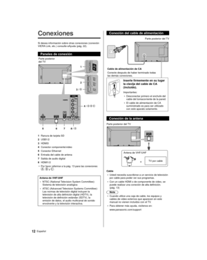 Page 1212Español
 Conexión del cable de alimentación
 
 Cable de alimentación de CA
 Conecte después de haber terminado todas 
las demás conexiones. Parte posterior del TV
 
 Inserte firmemente en su lugar 
la clavija del cable de CA 
(incluido).
 Importantes:
●   Desconectar primero el enchufe del 
cable del tomacorriente de la pared.
●   El cable de alimentación de CA 
suministrado es para ser utilizado 
con este aparato solamente.
 Conexión de la antena
 
 Parte posterior del TV
 Antena de VHF/UHF o TV por...
