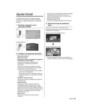 Page 1919Español
 Cuando “Auto” es seleccionado, el reloj será ajustado 
automáticamente de acuerdo a Huso hor. y H. 
Verano. Para utilizar esta función, el televisor debe 
estar conectado a Internet.
●   Complete el ajuste inicial
 Se muestra la pantalla indicando que ha terminado.
 3  Seleccione el tipo de pantalla de 
inicio
 Se inicia el “Tutorial” de la “mi Pantalla de Inicio”.
 Siga las instrucciones del “Tutorial” para seleccionar la 
“Pantalla de Inicio” deseada.
 Ejemplo: Selección de pantalla de...