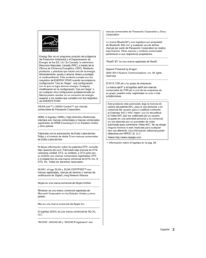 Page 33Español
marcas comerciales de Panasonic Corporation y Sony 
Corporation.
 
 La marca Bluetooth
® y sus logotipos son propiedad 
de Bluetooth SIG, Inc. y cualquier uso de dichas 
marcas por parte de Panasonic Corporation se realiza 
bajo licencia. Otras marcas y nombres comerciales 
pertenecen a sus respectivos propietarios.
 
 “RealD 3D” es una marca registrada de RealD.
 
 Speech Powered by Dragon
 2002-2014 Nuance Communications, Inc. All rights 
reserved.
 
 © 2013 CSR plc y su grupo de empresas.
 La...