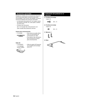 Page 1010Español
  Colocación del pedestal en el 
televisor
    Tornillos de montaje   (negro) (4)
 
 M5 × 15
 
   Tornillos de montaje  
 (negro) (4)
 
 M4 × 12
 
   Ménsula (2)
 
    Base
 
 Accesorios opcionales
 Póngase en contacto con su concesionario Panasonic 
más cercano para adquirir accesorios opcionales 
recomendados. Para conocer más detalles, consulte el 
manual de instalación de accesorios opcionales.
 • La información del producto (Nº. de modelo y fecha 
de entrada al mercado, etc.) está sujeta a...