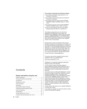 Page 22English
This product incorporates the following software:
(1)  the software developed independently by or for 
Panasonic Corporation,
(2)  the software owned by third party and licensed to 
Panasonic Corporation,
(3)  the software licensed under the GNU LESSER 
GENERAL PUBLIC LICENSE Version 2.1 (LGPL 
V2.1),
(4)  the software licensed under the GNU GENERAL 
PUBLIC LICENSE Version 2 (GPL V2) and/or,
(5)  open sourced software other than the software 
licensed under the LGPL V2.1 and GPL V2.
The software...