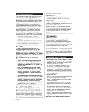 Page 66English
with and/or damage this product.
Responsible Party:
Panasonic Corporation of North America
Two Riverfront Plaza, Newark, NJ 07102-5490
Support Contact:
http://www.panasonic.com/contactinfo
This device complies with Part 15 of the FCC Rules and 
all applicable IC RSS standards.
Operation is subject to the following two conditions:
(1) This device may not cause harmful interference, and 
(2) this device must accept any interference received, 
including interference that may cause undesired...