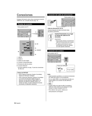 Page 1212Español
Conexión del cable de alimentación
Cable de alimentación de CA
Conecte después de haber terminado todas 
las demás conexiones.Parte posterior del TV
Inserte firmemente en su lugar 
la clavija del cable de CA 
(incluido).
Importantes:
● Desconectar primero el enchufe del 
cable del tomacorriente de la pared.
● El cable de alimentación de CA 
suministrado es para ser utilizado 
con este aparato solamente.
Conexión de la antena
/
Parte posterior del TV
Antena de VHF/UHF
oTV por cable
Cable
● Usted...