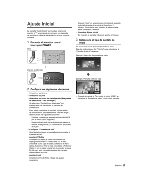 Page 1717Español
Ajuste Inicial
La pantalla “Ajuste Inicial” se visualiza solamente 
cuando el TV se enciende por primera vez después 
de enchufar el cable de alimentación en una toma de 
corriente.
1  Encienda el televisor con el 
interruptor POWER
(TV)
o
(mando a distancia)
2  Configure los siguientes elementos
● Seleccione su idioma
● Seleccione su país
● Seleccione su modo de visualización (Asegúrese 
de seleccionar “Uso en Hogar”)
Si selecciona “Exhibición en Mostrador” por 
equivocación, se visualizará la...