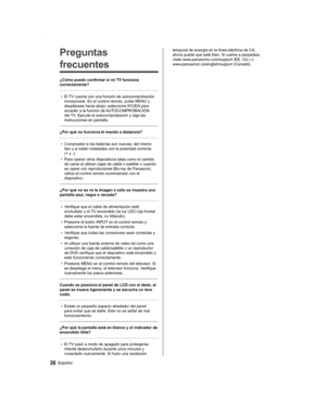 Page 2020Español
temporal de energía en la línea eléctrica de CA, 
ahora puede que esté bien. Si vuelve a parpadear, 
visite www.panasonic.com/support (EE. UU.) o 
www.panasonic.ca/english/support (Canadá).Preguntas 
frecuentes
¿Cómo puedo confirmar si mi TV funciona 
correctamente?
● El TV cuenta con una función de autocomprobación 
incorporada. En el control remoto, pulse MENU y 
desplácese hacia abajo; seleccione AYUDA para 
acceder a la función de AUTOCOMPROBACIÓN 
del TV. Ejecute la autocomprobación y siga...