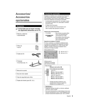 Page 99Español
Accesorios opcionales
Póngase en contacto con su concesionario Panasonic 
más cercano para adquirir accesorios opcionales 
recomendados. Para conocer más detalles, consulte el 
manual de instalación de accesorios opcionales.
•La información del producto (Nº. de modelo y fecha 
de entrada al mercado, etc.) está sujeta a cambios 
sin previo aviso.
•Si desea más información
(EE.UU./Canadá) http://www.panasonic.com
(Sitio mundial) http://panasonic.net/viera
Cámara para comunicaciones ●  TY-CC20W...