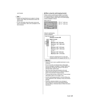 Page 21and Canada.
 
  Note
●  
Design and Specifications are subject to change 
without notice. Mass and Dimensions shown are 
approximate.
●  
For the information about the power source and 
power consumption, refer to the nameplate on the 
rear enclosure.
 
  ■ 
 
When using the wall-hanging bracket
 
Please contact a professional installer to purchase 
the recommended UL qualified wall-hanging bracket. 
For additional details, please refer to the wall-hanging 
bracket installation manual.
  
 15.7 ” (400...