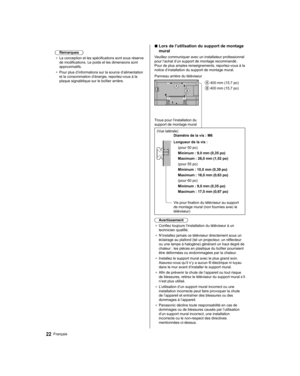 Page 44 
  Remarques
●  
La conception et les spécifications sont sous réserve 
de modifications. Le poids et les dimensions sont 
approximatifs.
●  
Pour plus d’informations sur la source d’alimentation 
et la consommation d’énergie, reportez-vous à la 
plaque signalétique sur le boîtier arrière.
 
  ■ 
 
Lors de l’utilisation du support de montage 
mural
  Veuillez communiquer avec un installateur professionnel 
pour l’achat d’un support de montage recommandé. 
Pour de plus amples renseignements,...