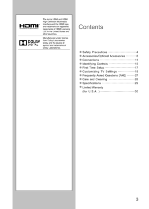 Page 3      3
Contents
Safety Precautions ·································4
Accessories/Optional Accessories  ······ ·······8
Connections ··················\
······················11
Identifying Controls ··················\
·············15
First Time Setup ················\
··················\
·17
Customizing TV Settings ·············· ····18                 
Frequently Asked Questions (FAQ) ·········· 27
Care and Cleaning  ··············\
·················28
Specifications ···············\...