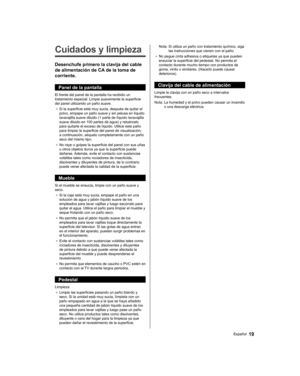 Page 43   
Cuidados y limpieza
 
Desenchufe primero la clavija del cable 
de alimentación de CA de la toma de 
corriente.
  Panel de la pantalla
 
El frente del panel de la pantalla ha recibido un 
tratamiento especial. Limpie suavemente la superficie 
del panel utilizando un paño suave.
●  
Si la superficie está muy sucia, después de quitar el 
polvo, empape un paño suave y sin pelusa en líquido 
lavavajilla suave diluido (1 parte de líquido lavavajilla 
suave diluido en 100 partes de agua) y retuérzalo 
para...