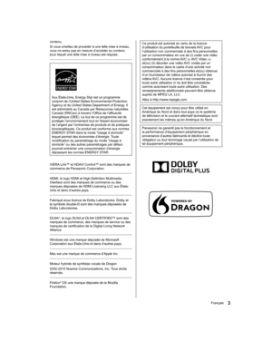 Page 49  Ce produit est autorisé en vertu de la licence 
d’utilisation du portefeuille de brevets AVC pour 
l’utilisation non commerciale à des fins personnelles 
par un consommateur en vue de (i) coder une vidéo 
conformément à la norme AVC (« AVC Video ») 
et(ou) (ii) décoder une vidéo AVC codée par un 
consommateur dans le cadre d’une activité non 
commerciale à des fins personnelles et(ou) obtenue 
d’un fournisseur de vidéos autorisé à fournir des 
vidéos AVC. Aucune licence n’est consentie pour 
toute...