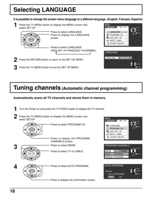 Page 1616
Press to select PROGRAM CH.
Press to display the PROGRAM
CHANNELS screen.
Tuning channels (Automatic channel programming)
Automatically scans all TV channels and stores them in memory.
2
3
Press to select MODE.
Press to select TV or CABLE.
4Press to select AUTO PROGRAM.
Press to display the confirmation screen. Press the TV MENU button to display the MENU screen and
select SETUP.
ENTER
ENTER
ENTER
MENUADJUSTSET  UP
LANGUAGE
PROGRAM  CH
DVD  SET  UP
INPUT  LABEL
OTHER  ADJUST
RETURNENTER
SELECTPAGE...