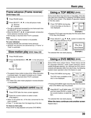 Page 3939
Frame advance (Frame reverse)
[
DVD/Video CD]
Press PAUSE button.
Press SELECT ( 
 ,  ) in the still picture mode.
 : Reverse
 
: Forward
Note:
• For Video CDs, frame reverse is not possible.
For your reference:
• Pressing PAUSE also activates frame advance.
• Whether the pictures are advanced by a “Frame” or
“Field” is automatic.
(Example)
Slow-motion play [
DVD/ Video CD]
Press SLOW/SEARCH (  ,  )
 in the still picture
mode.
Reverse   Forward
• The speed of slow-motion is slow at first. When the...
