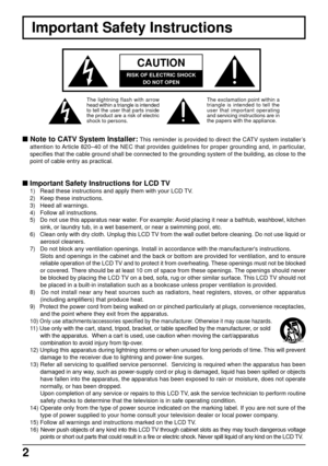 Page 22
Important Safety Instructions
CAUTION
RISK OF ELECTRIC SHOCK
DO NOT OPEN
The exclamation point within a
triangle is intended to tell the
user that important operating
and servicing instructions are in
the papers with the appliance.
 Note to CATV System Installer: This reminder is provided to direct the CATV system installer’s
attention to Article 820–40 of the NEC that provides guidelines for proper grounding and, in particular,
specifies that the cable ground shall be connected to the grounding...