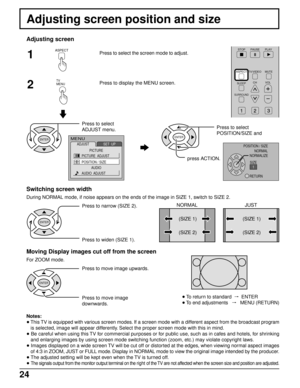 Page 2424
Adjusting screen position and size
Adjusting screen
Press to select the screen mode to adjust.
Notes:
• This TV is equipped with various screen modes. If a screen mode with a different aspect from the broadcast program
is selected, image will appear differently. Select the proper screen mode with this in mind.
• Be careful when using this TV for commercial purposes or for public use, such as in cafes and hotels, for shrinking
and enlarging images by using screen mode switching function (zoom, etc.)...